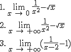 1.\,\lim_{x\,\mapsto  \,0\,}\frac{1}{x^2}-\sqrt{x}\\2.\,\lim_{x\,\mapsto  \,+\infty}\frac{1}{x^2}-\sqrt{x}\\3.\,\lim_{x\,\mapsto  \,+\infty\,}(\frac{1}{x-2}-1)